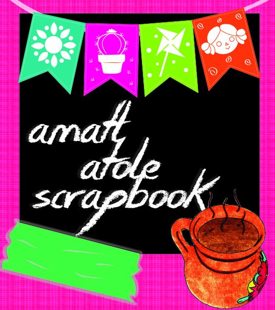 Amatl, Atole y Scrapbook